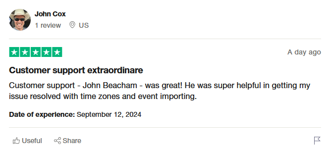 Customer support - John Beacham - was great! He was super helpful in getting my issue resolved with time zones and event importing.