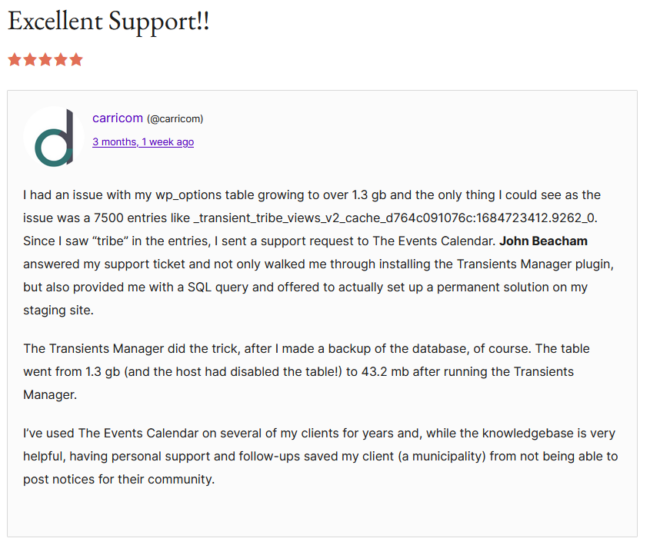 I had an issue with my wp_options table growing to over 1.3 gb and the only thing I could see as the issue was a 7500 entries like _transient_tribe_views_v2_cache_d764c091076c:1684723412.9262_0. Since I saw “tribe” in the entries, I sent a support request to The Events Calendar. John Beacham answered my support ticket and not only walked me through installing the Transients Manager plugin, but also provided me with a SQL query and offered to actually set up a permanent solution on my staging site.