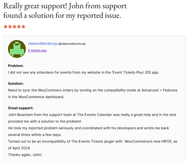 John Beacham from the support team at The Events Calendar was really a great help and in the end provided me with a solution to the problem! He took my reported problem seriously and coordinated with his developers and wrote me back several times within a few days. Turned out to be an incompatiblity of The Events Tickets plugin with WooCommerce’s new HPOS, as of April 2024. Thanks again, John!